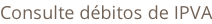 Consulte débitos de IPVA